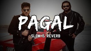 Pagal | Slow & Reverb | Guru Randhawa | Babbu Maan | Lofi Ki Duniya