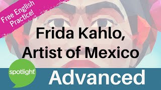 Frida Kahlo, Artist of Mexico | ADVANCED | practice English with Spotlight