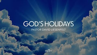 Gods Holidays Part 1 | Sabbath Christian Church | David Liesenfelt 2023-08-05