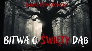 Bitwa o Święty Dąb [opowiadanie grozy] || Zainfekowani Horrorem Słowiańskim