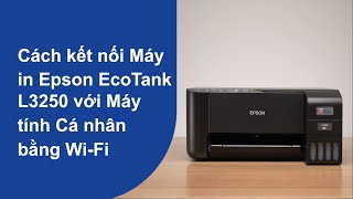 How to Video | #8 Hướng dẫn kết nối máy in EcoTank L3250 với máy tính cá nhân bằng Wifi