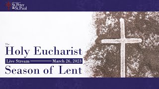 Holy Eucharist - March 26, 2023