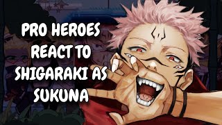 Pro Heroes React To Shigaraki As Sukuna || MHA || JJK || Gacha React