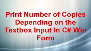 Print Number of Copies Depending on the Textbox Input Value in C# Win Forms