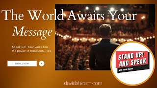 Stand Up and Speak with David Ahearn: The World Awaits Your Message