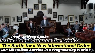 The Battle for a New International Order—Can Liberalism Survive in a Fragmenting World Jeffrey Sachs