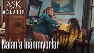 Nalan'a inanmıyorlar