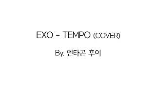 EXO - TEMPO COVER BY. 펜타곤 후이 PENTAGON HUI