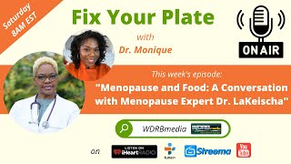 "Menopause and Food: A Conversation with Menopause expert Dr. LaKeischa" - Fix Your Plate!