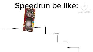 Talking Tom falls down the stairs Speedrun be like: