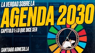 La Verdad sobre la Agenda 2030 - Capítulo 1 (de 2): Lo que dice ser [Santiago ARMESILLA]