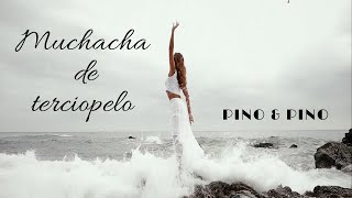 PINO & PINO - Muchacha de terciopelo