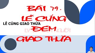 BÀI 79. LỄ CÚNG ĐÊM GIAO THỪA