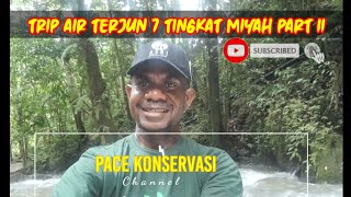 Trip Air Terjun 7 Tinggkat Distrik Miyah Kab.Tambrauw Part II. Ada Orang Bodoh Buang Sampah Sebarang