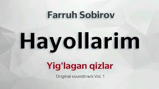 Hayollarim (Yig‘lagan Qizlar Original Soundtrack Vol.1) - Farruh Sobirov