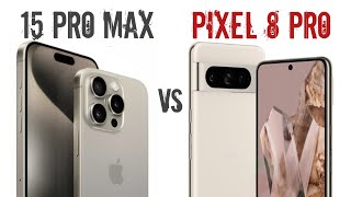 Google Pixel 8 Pro vs iPhone 15 Pro Max