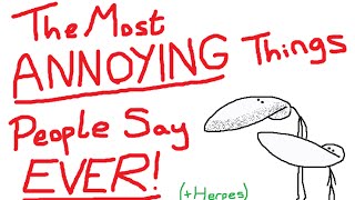 The Most ANNOYING Things People Say EVER (+ Herpes)