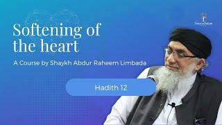 Softening of the Heart Course by Shaykh Abdur Raheem Limbada - Noor Ul Islam - Hadith 12 of 40