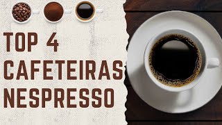 TOP 4 Cafeteiras Nespresso | QUAL É A MELHOR?