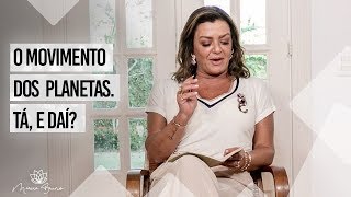 Movimento dos planetas. Tá, e daí? | Marcia Bruno #PersonalLifeCoach