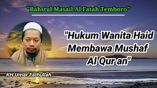 Bahstul Masail||Hukum Wanita Haid Membawa Mushaf Al-Qur an||KH Umar Fathullah