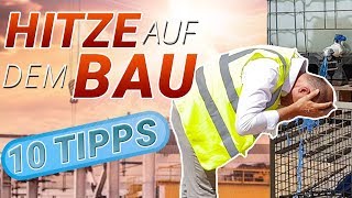 Brennende Hitze auf der Baustelle? - Beachte diese 10 Punkte.