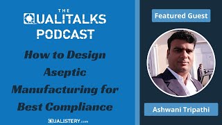 How To Design Aseptic Manufacturing For Best Compliance [The Qualitalks Podcast]