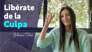 Cómo Liberarse de la Culpa I Aprende a soltar la culpa I Juliana Toro