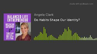 Do Habits Shape Our Identity?