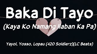 Baka Di Tayo (Kaya Ko Namang Ilaban Ka Pa) - Yayoi, Yosso, Lopau (Lyrics) 🎵