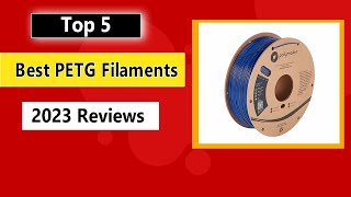 Top 5 Best PETG Filament of 2023