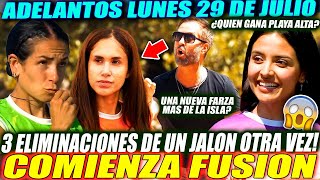 ADELANTOS LUNES 29 DE JULIO | COMIENZA FUSION Y SE VAN 3 DE UN JALON O UNA FARZA MAS DE LA ISLA??