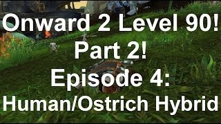 Onward 2 Level 90 Part 2! Ep.4: The Human/Ostrich Hybrid