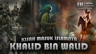 Kisah Masuk Islamnya Khalid Bin Walid - Sang Pedang Allah Yang Terhunus | Kisah Kisah Islami