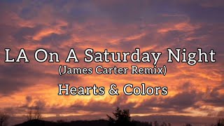 Hearts & Colors - LA On A Saturday Night (John Carter remix) [with lyrics]