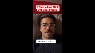 3 Ways to Hack ADHD with Sleep Hygiene