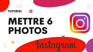 Comment mettre 6 photos sur Instagram