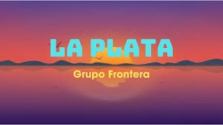 Grupo Frontera ~ La Plata (Letra/Lyrics)