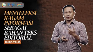 BAHASA INDONESIA - MENYELEKSI RAGAM INFORMASI SEBAGAI BAHAN TEKS EDITORIAL | JIHAD TALIB