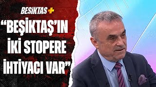 Ahmet Akcan:"Beşiktaş'ın Sadece İki Stopere İhtiyacı var"