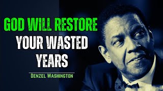 “God Will Restore Your Wasted Years” | Motivational Speech | Inspired by Denzel Washington