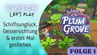 Echoes of the Plum Grove 001 || Frühling Tag 1 bis 6 || Schiffsunglück, Geist gesehen & gestorben