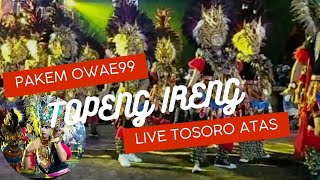 TOPENG IRENG PAKEM OWAE99,Live Tosoro Atas Getasan