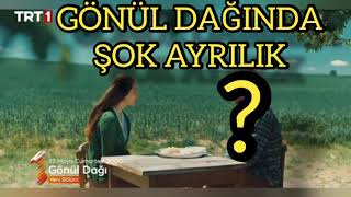 Gönül Dağı 30. bölüm öncesi ŞOK AYRILIK!