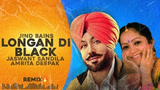 Jind Bains (Remix) Longan Di Black | Jaswant Sandila Amrita Deepak | New Punjabi Song | Duet Songs