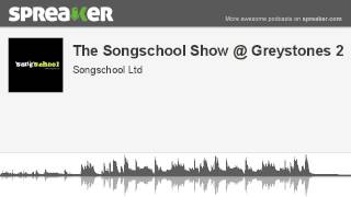 The Songschool Show @ Greystones 2 (part 2 of 2, made with Spreaker)