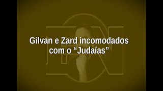 [93] Gilvan e Zard incomodados com o “Judaías”