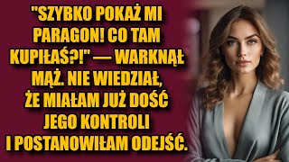 "Szybko pokaż mi paragon! Co tam kupiłaś?!" - warknął mąż. Nie wiedział, że miałam już dość jego...