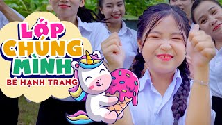 LỚP CHÚNG MÌNH - BÉ HẠNH TRANG ♫ Lớp chúng mình rất rất vui || Ca Nhạc Thiếu Nhi Mầm Chồi Lá 2023