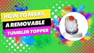 Removable Tumbler Topper !!!